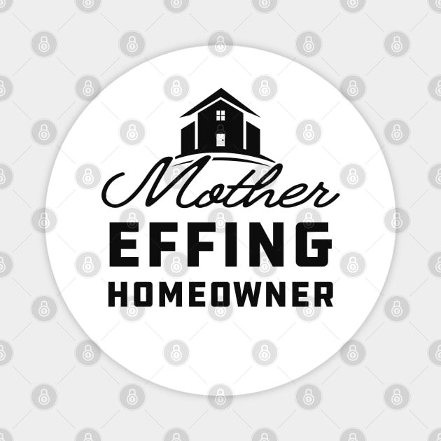 Homeowner - Mother effing homeowner Magnet by KC Happy Shop